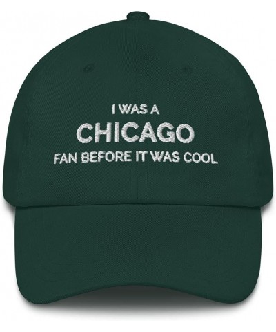 I was a Chicago Fan Before It was Cool Hat (Embroidered Dad Cap) Spruce $13.36 Baseball Caps