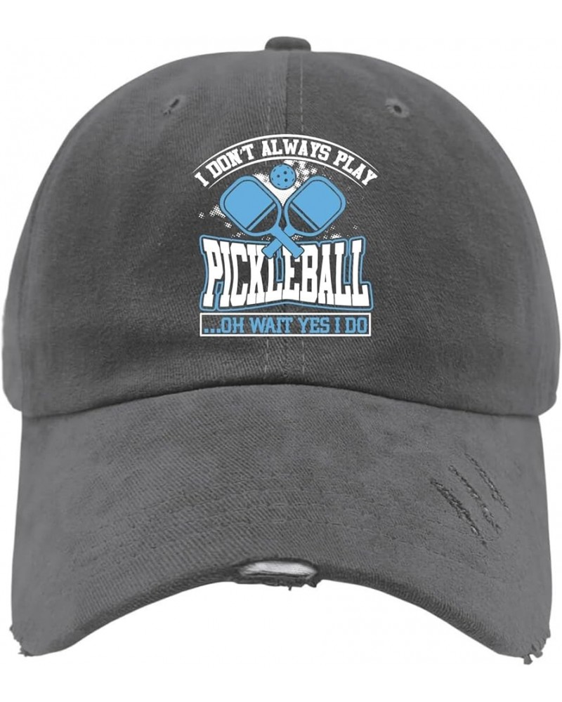 I Don't Always Play Pickleball Oh Wait Yes I Do Baseball Cap Funny Hat Dark Grey Dad Hat Gifts for Girlfriends Cool Dark Grey...