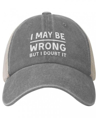 I May Be Wrong But I Doubt It Vintage Mesh Baseball Cap Adjustable Cotton Dad Hat for Men and Women Gray 7 $13.79 Baseball Caps