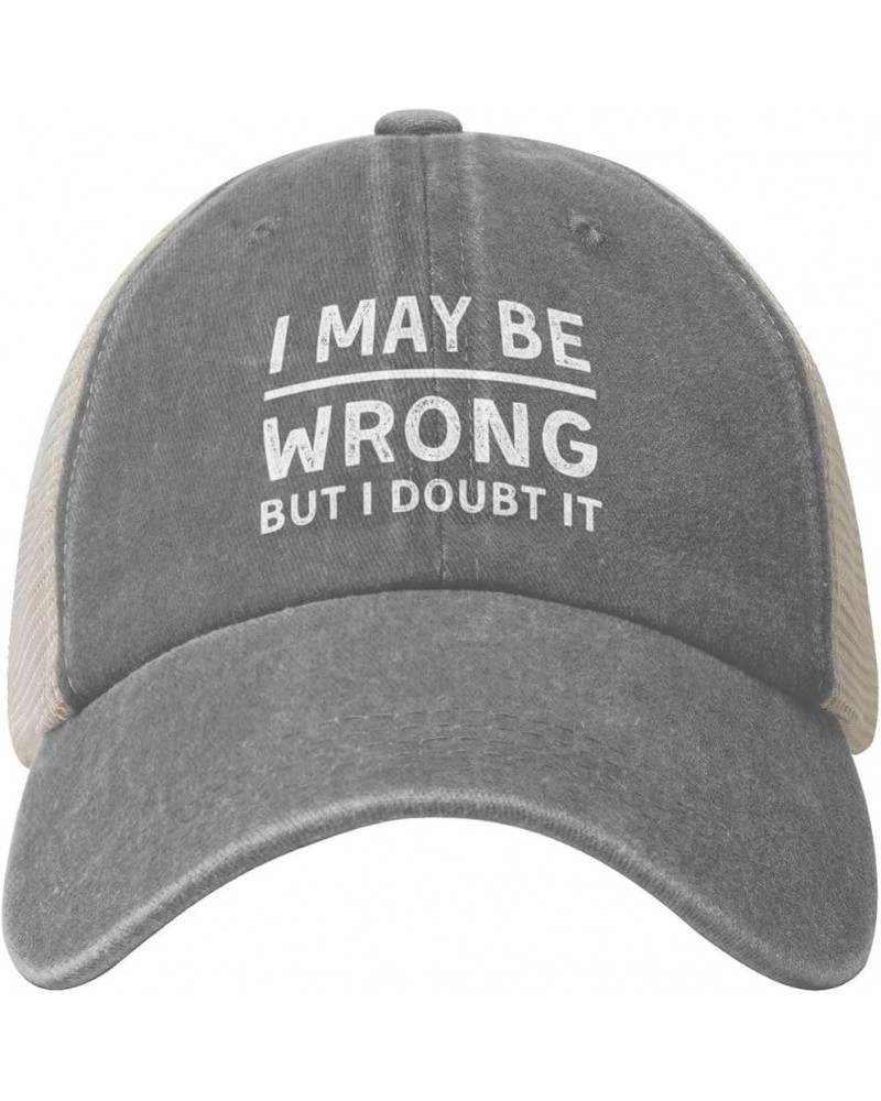 I May Be Wrong But I Doubt It Vintage Mesh Baseball Cap Adjustable Cotton Dad Hat for Men and Women Gray 7 $13.79 Baseball Caps