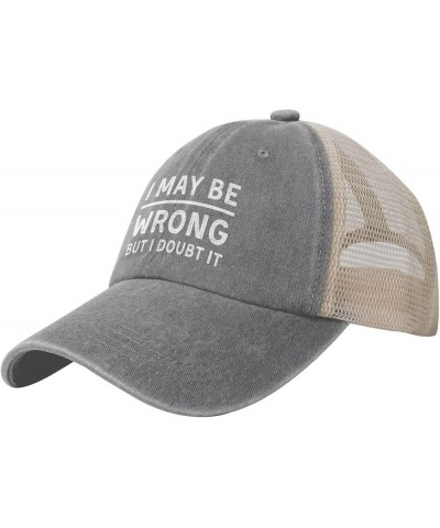 I May Be Wrong But I Doubt It Vintage Mesh Baseball Cap Adjustable Cotton Dad Hat for Men and Women Gray 7 $13.79 Baseball Caps