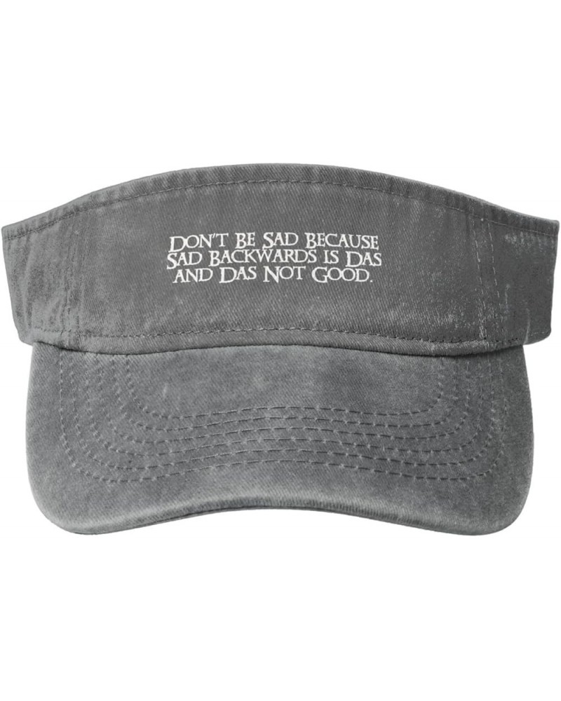 Don't Be Sad Because Sad is Das Backwards and Das Not Good Sport Sun Visor Hats Empty Top Baseball Sun Cap,Black Gray $11.34 ...