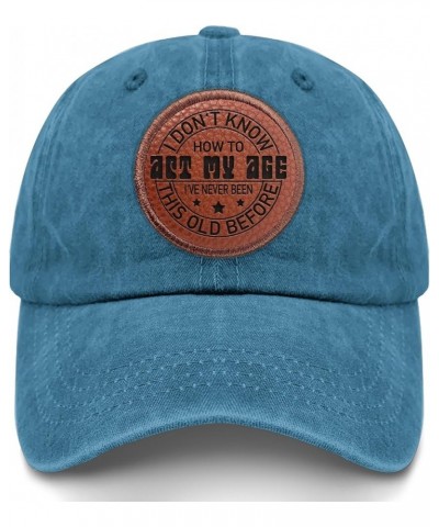 I Don't Know How to Act My Age I've Never Been This Old Before Dad Hat Funny Beach Cap Gifts for Daughter Cyan Blue $11.22 Co...