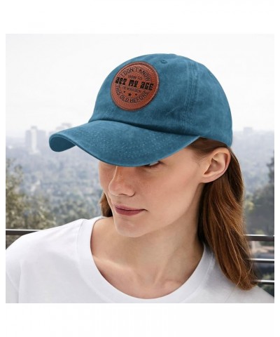 I Don't Know How to Act My Age I've Never Been This Old Before Dad Hat Funny Beach Cap Gifts for Daughter Cyan Blue $11.22 Co...