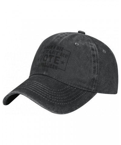 When I Die Don't Let Me Vote Republican Baseball Cap Dad Hat Unisex Classic Polo Style Cowboy hat Adjustable Size Black $14.4...