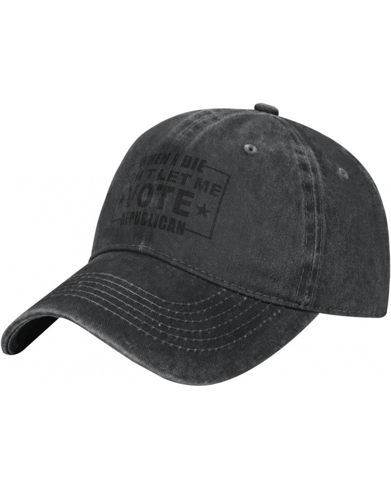 When I Die Don't Let Me Vote Republican Baseball Cap Dad Hat Unisex Classic Polo Style Cowboy hat Adjustable Size Black $14.4...