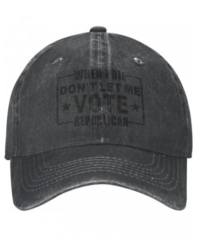 When I Die Don't Let Me Vote Republican Baseball Cap Dad Hat Unisex Classic Polo Style Cowboy hat Adjustable Size Black $14.4...